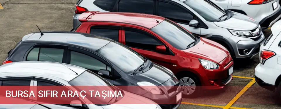 Bursa İli Sıfır Araç Taşıma